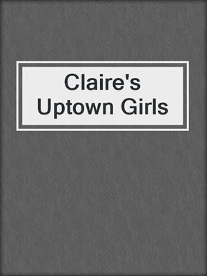 cover image of Claire's Uptown Girls