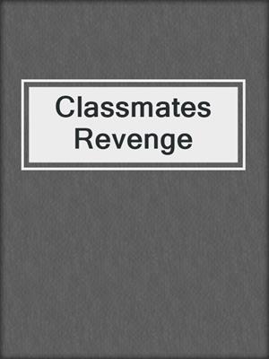 cover image of Classmates Revenge