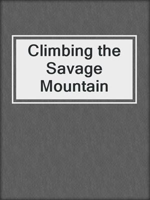 cover image of Climbing the Savage Mountain