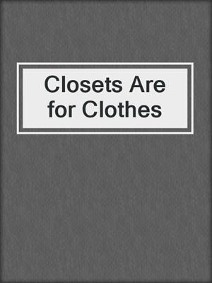 cover image of Closets Are for Clothes