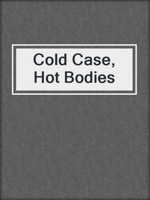 cover image of Cold Case, Hot Bodies