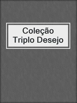 cover image of Coleção Triplo Desejo