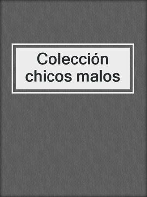 cover image of Colección chicos malos