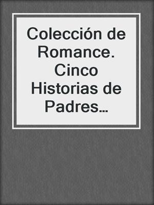 cover image of Colección de Romance. Cinco Historias de Padres Solteros y Vírgenes
