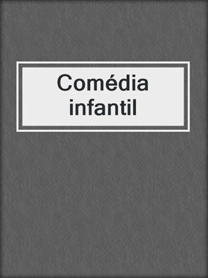 cover image of Comédia infantil