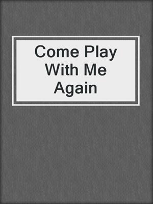 cover image of Come Play With Me Again