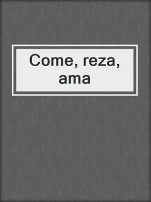 cover image of Come, reza, ama