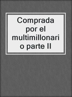 cover image of Comprada por el multimillonario parte II