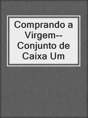 cover image of Comprando a Virgem--Conjunto de Caixa Um