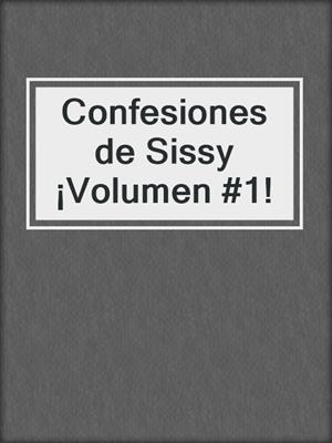cover image of Confesiones de Sissy ¡Volumen #1!