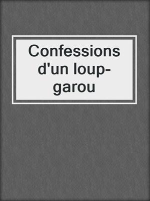 cover image of Confessions d'un loup-garou
