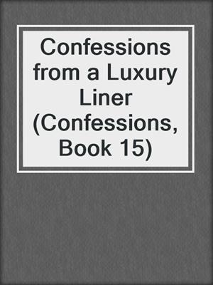 cover image of Confessions from a Luxury Liner (Confessions, Book 15)