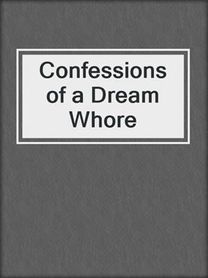 cover image of Confessions of a Dream Whore