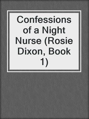 cover image of Confessions of a Night Nurse (Rosie Dixon, Book 1)