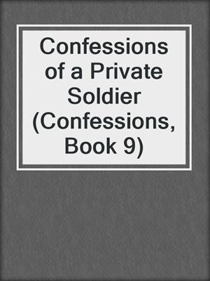 cover image of Confessions of a Private Soldier (Confessions, Book 9)