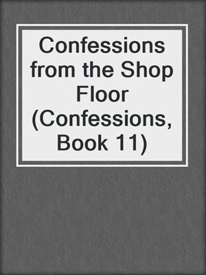 cover image of Confessions from the Shop Floor (Confessions, Book 11)