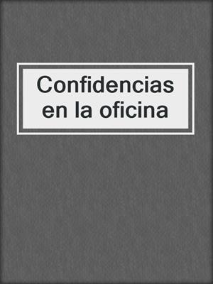 cover image of Confidencias en la oficina