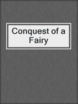 cover image of Conquest of a Fairy
