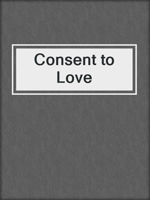 cover image of Consent to Love