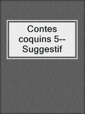cover image of Contes coquins 5--Suggestif