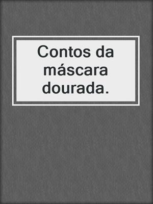 cover image of Contos da máscara dourada.