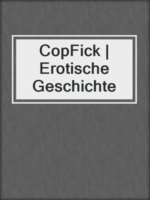 cover image of CopFick | Erotische Geschichte
