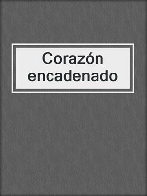 cover image of Corazón encadenado
