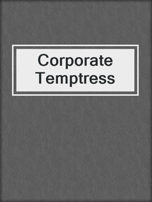 cover image of Corporate Temptress
