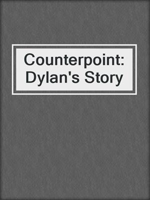 cover image of Counterpoint: Dylan's Story