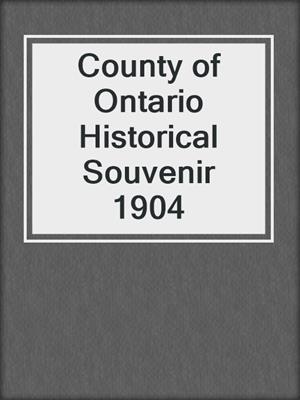 County of Ontario Historical Souvenir 1904