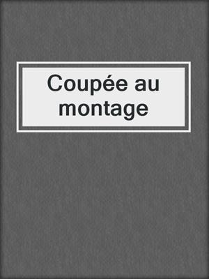 cover image of Coupée au montage