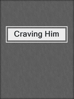 cover image of Craving Him