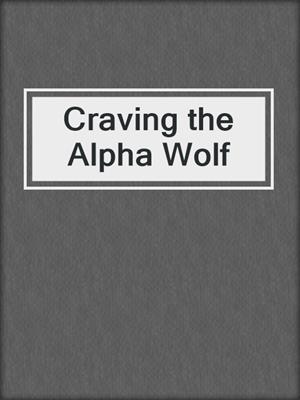 cover image of Craving the Alpha Wolf