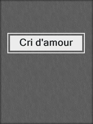 cover image of Cri d'amour