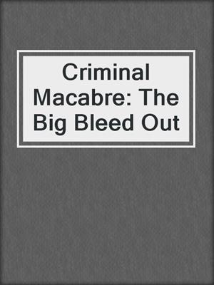 cover image of Criminal Macabre: The Big Bleed Out