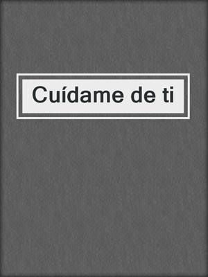 cover image of Cuídame de ti
