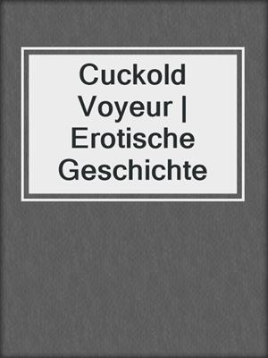 cover image of Cuckold Voyeur | Erotische Geschichte