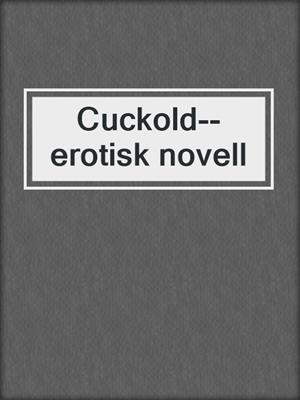 cover image of Cuckold--erotisk novell