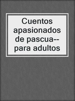 cover image of Cuentos apasionados de pascua--para adultos
