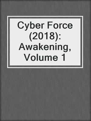 cover image of Cyber Force (2018): Awakening, Volume 1