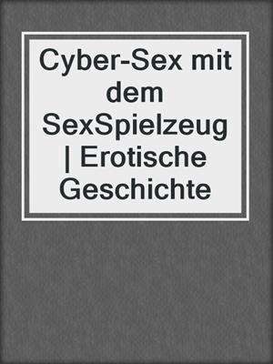 cover image of Cyber-Sex mit dem SexSpielzeug | Erotische Geschichte