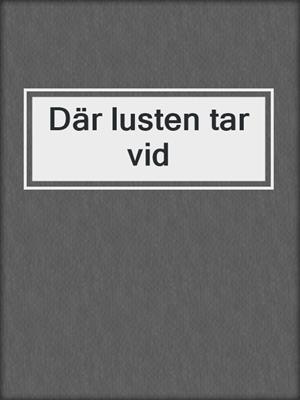 cover image of Där lusten tar vid