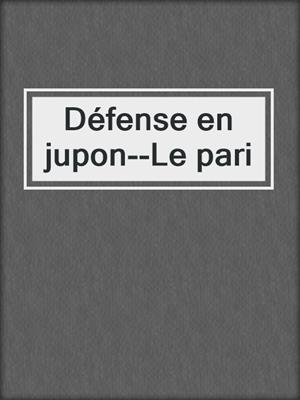 cover image of Défense en jupon--Le pari
