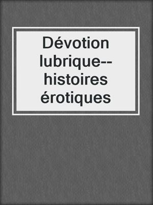 cover image of Dévotion lubrique--histoires érotiques