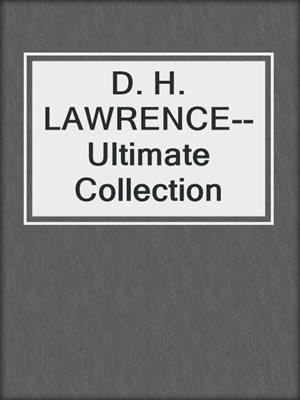 cover image of D. H. LAWRENCE--Ultimate Collection