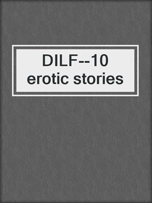 cover image of DILF--10 erotic stories