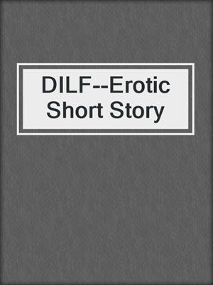 cover image of DILF--Erotic Short Story
