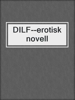 cover image of DILF--erotisk novell
