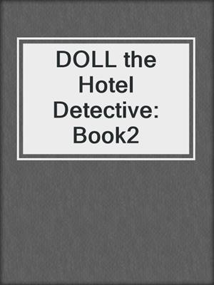 cover image of DOLL the Hotel Detective: Book2