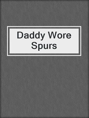 cover image of Daddy Wore Spurs
